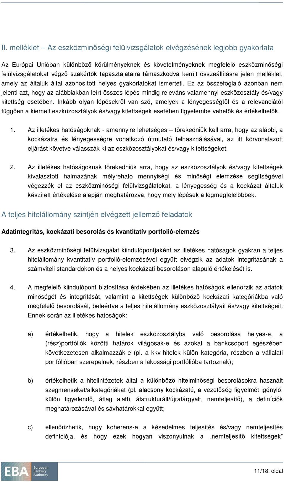 Ez az összefoglaló azonban nem jelenti azt, hogy az alábbiakban leírt összes lépés mindig releváns valamennyi eszközosztály és/vagy kitettség esetében.