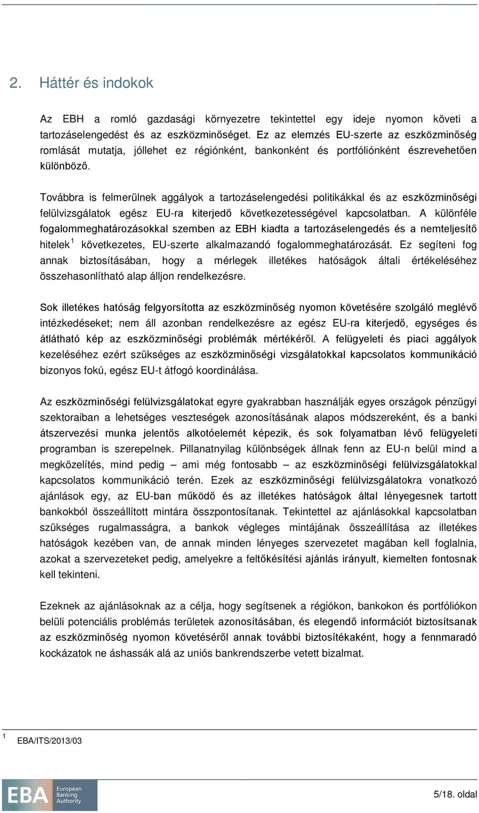 Továbbra is felmerülnek aggályok a tartozáselengedési politikákkal és az eszközminőségi felülvizsgálatok egész EU-ra kiterjedő következetességével kapcsolatban.