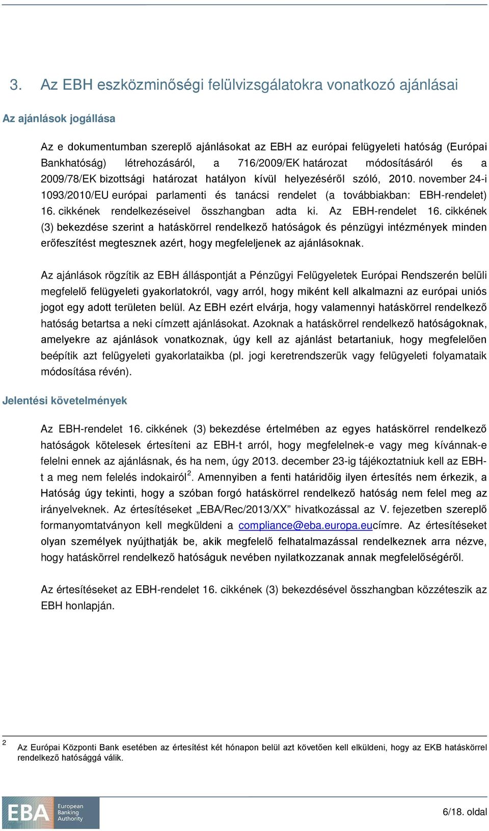 november 24-i 1093/2010/EU európai parlamenti és tanácsi rendelet (a továbbiakban: EBH-rendelet) 16. cikkének rendelkezéseivel összhangban adta ki. Az EBH-rendelet 16.