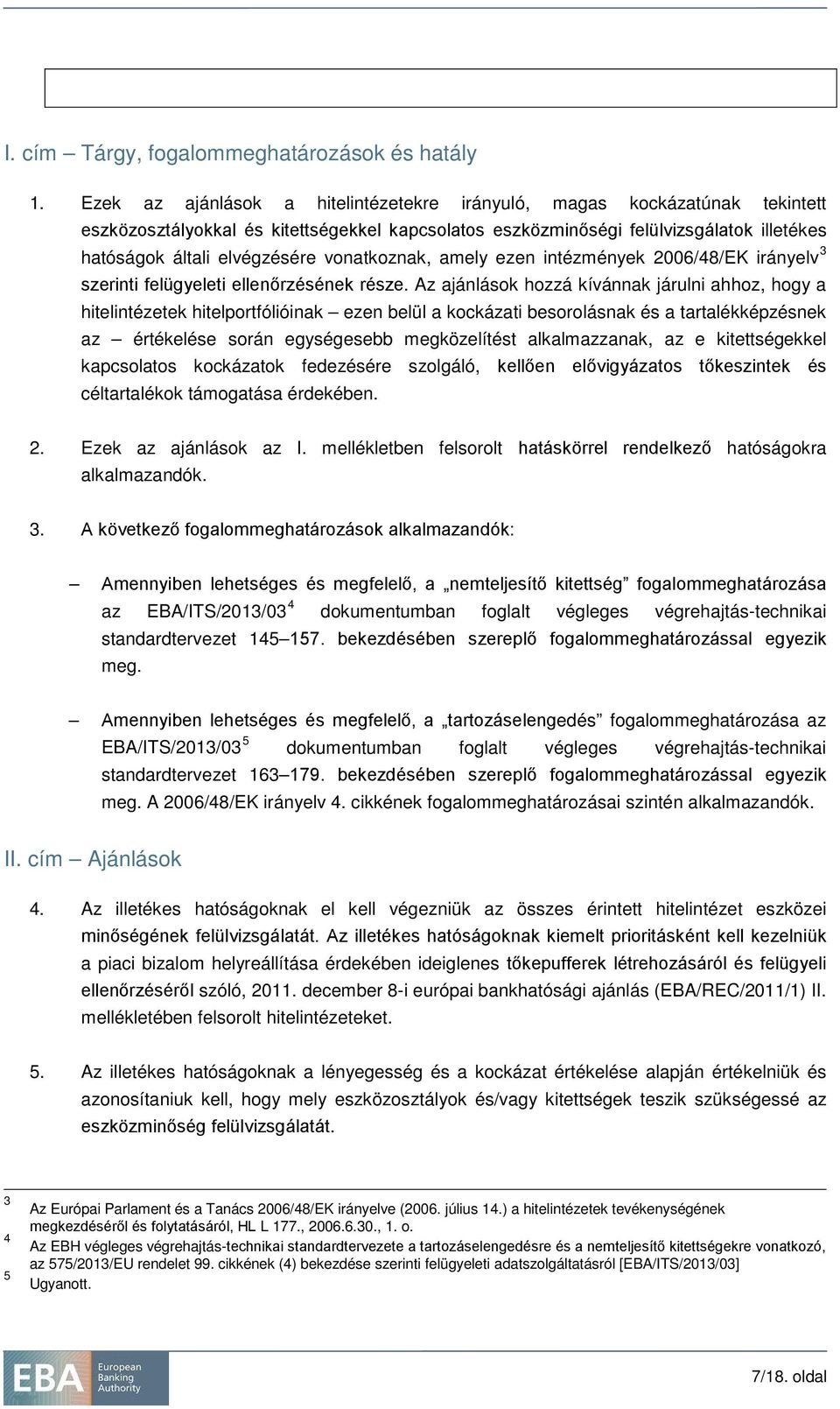 vonatkoznak, amely ezen intézmények 2006/48/EK irányelv 3 szerinti felügyeleti ellenőrzésének része.