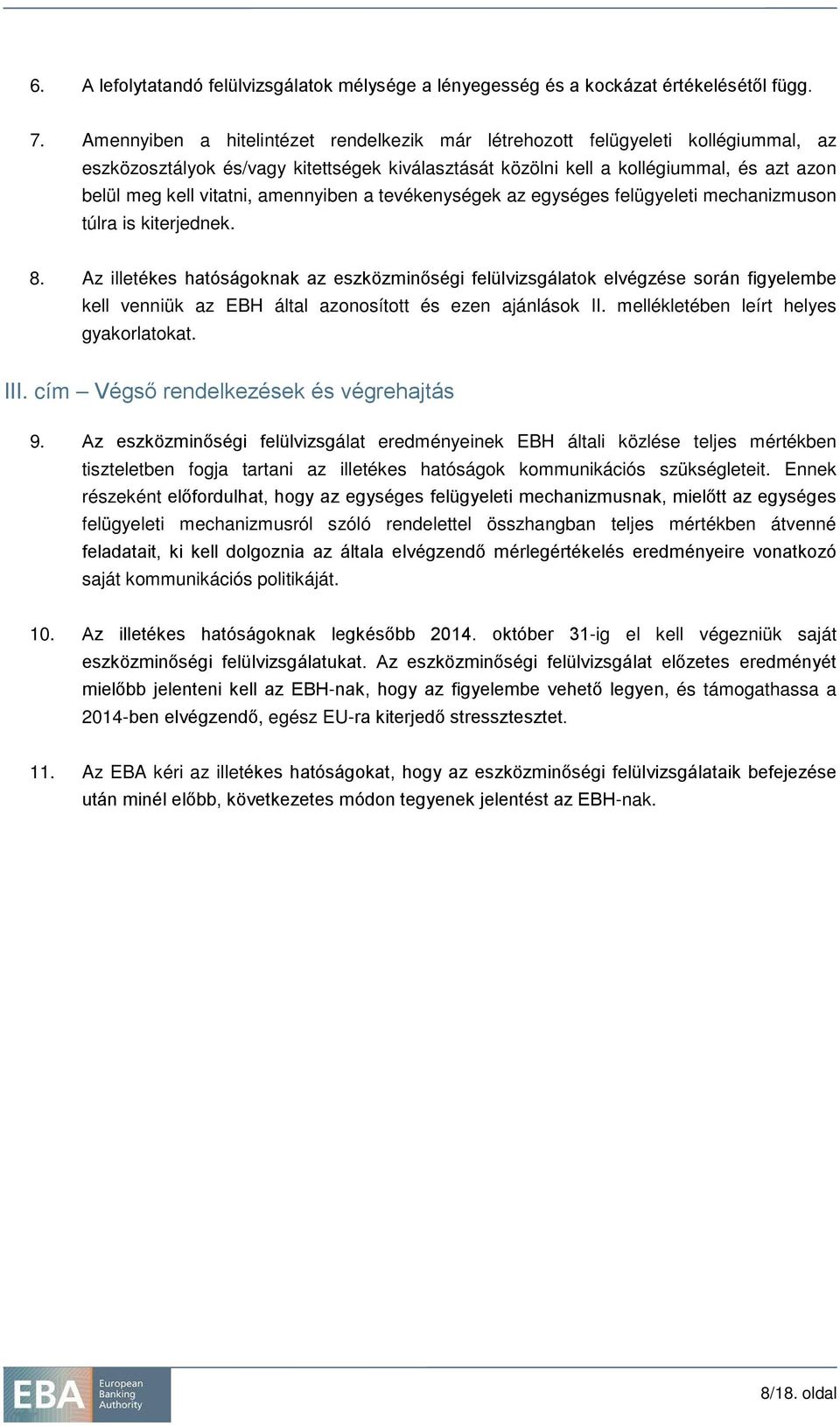 amennyiben a tevékenységek az egységes felügyeleti mechanizmuson túlra is kiterjednek. 8.