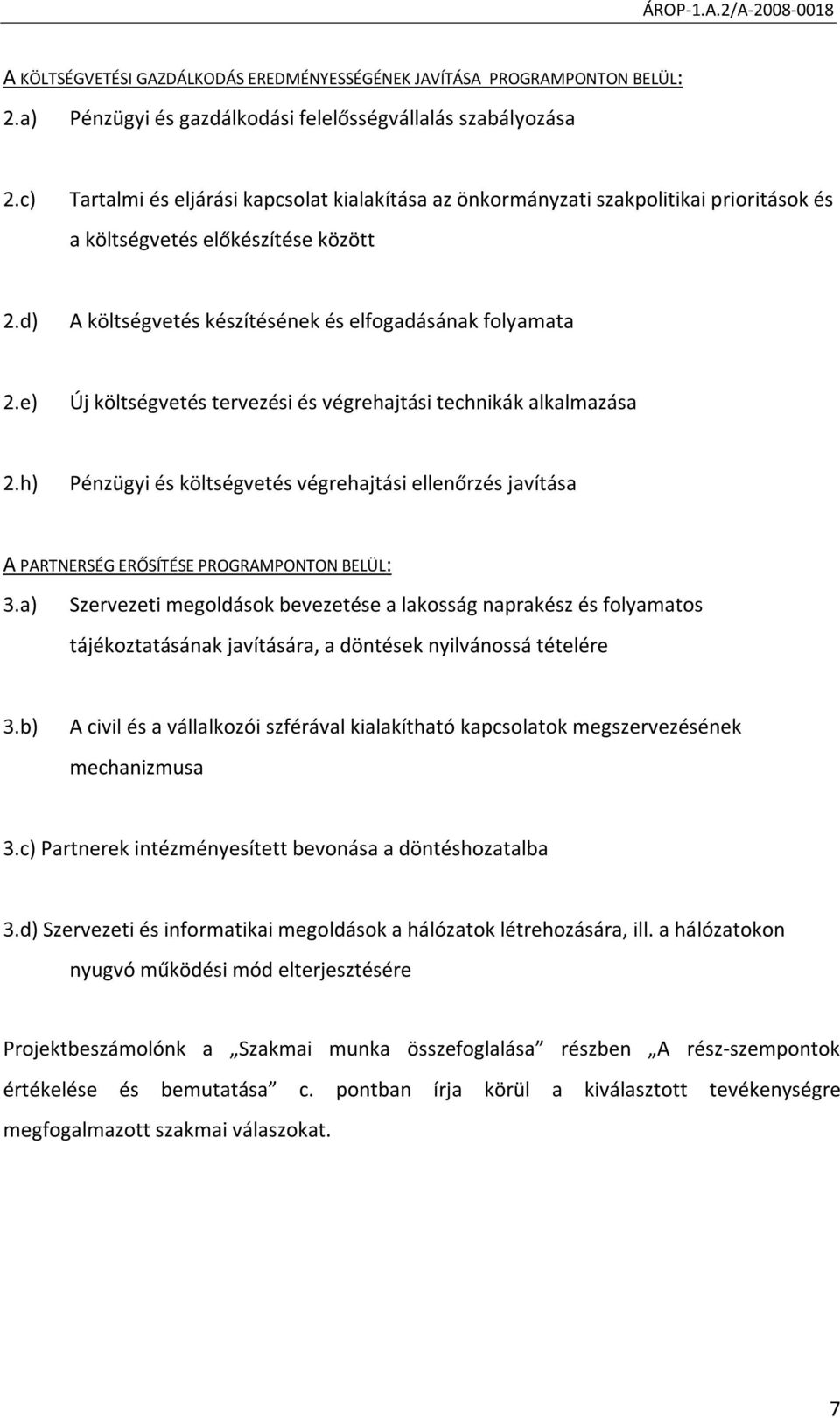 e) Új költségvetés tervezési és végrehajtási technikák alkalmazása 2.h) Pénzügyi és költségvetés végrehajtási ellenőrzés javítása A PARTNERSÉG ERŐSÍTÉSE PROGRAMPONTON BELÜL: 3.