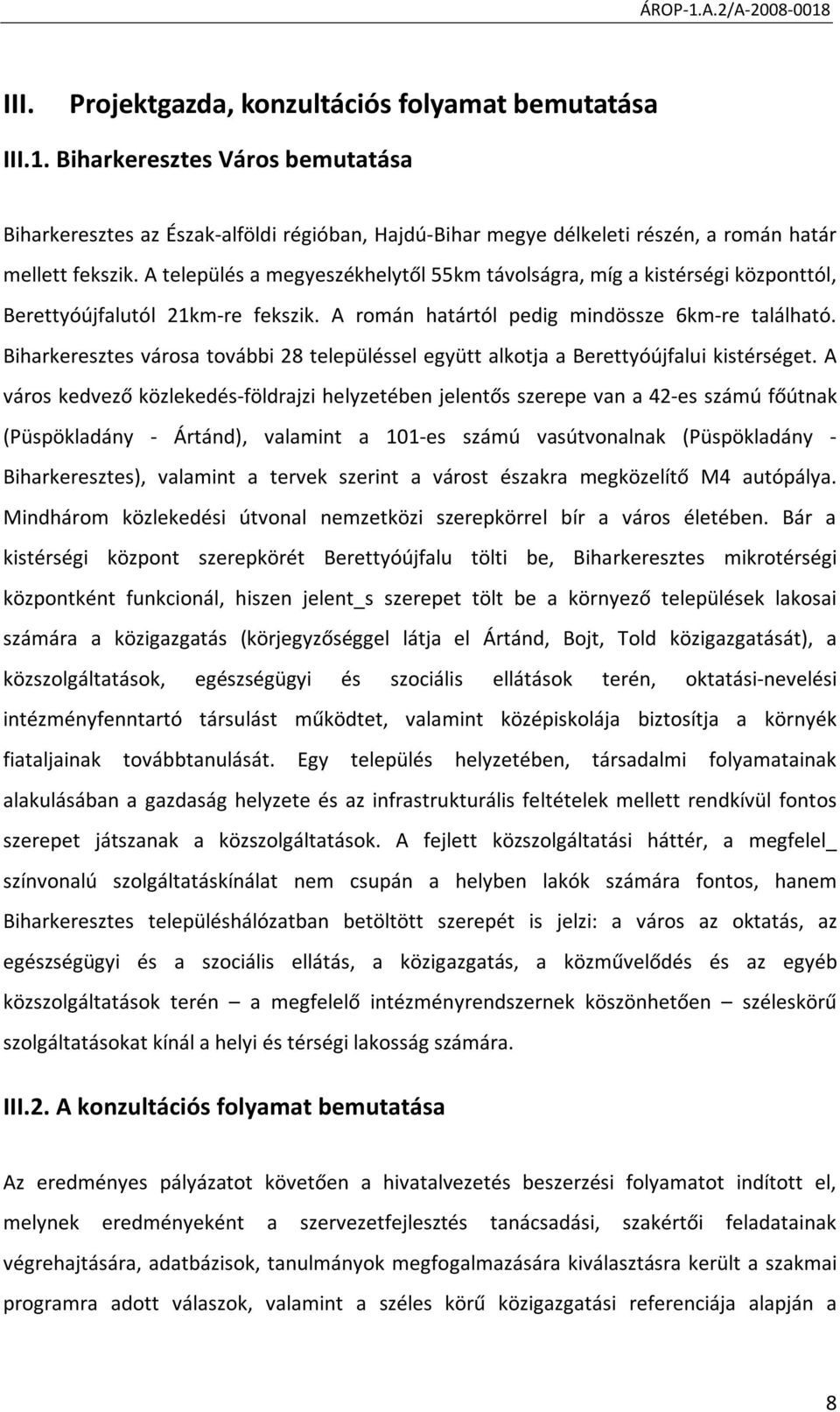 Biharkeresztes városa további 28 településsel együtt alkotja a Berettyóújfalui kistérséget.