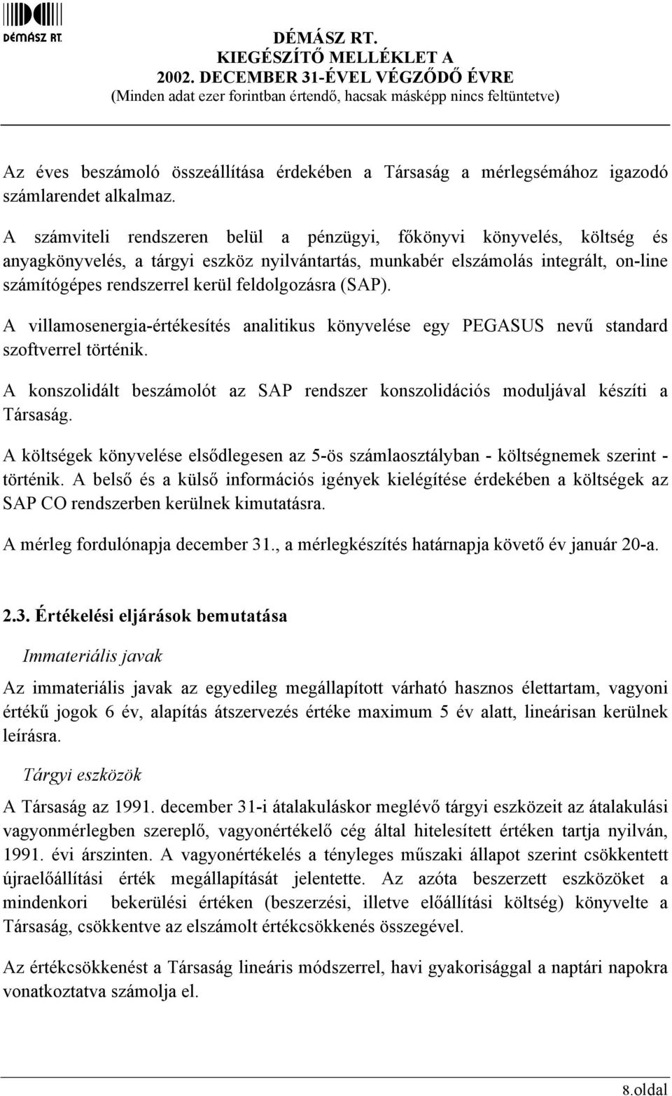 feldolgozásra (SAP). A villamosenergia-értékesítés analitikus könyvelése egy PEGASUS nevű standard szoftverrel történik.