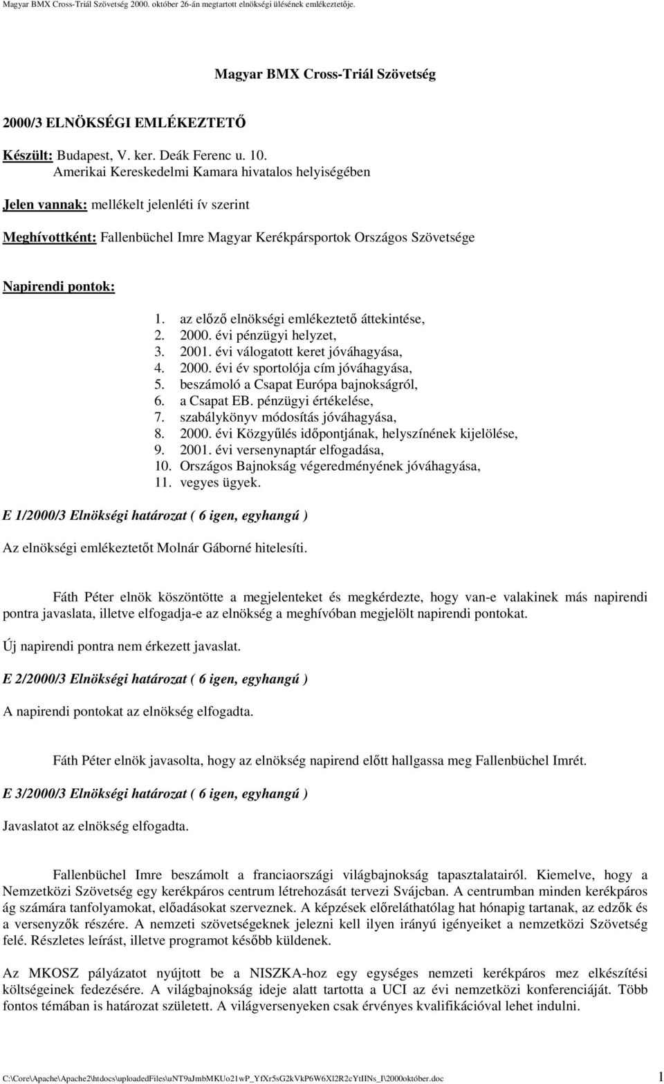 az előző elnökségi emlékeztető áttekintése, 2. 2000. évi pénzügyi helyzet, 3. 2001. évi válogatott keret jóváhagyása, 4. 2000. évi év sportolója cím jóváhagyása, 5.