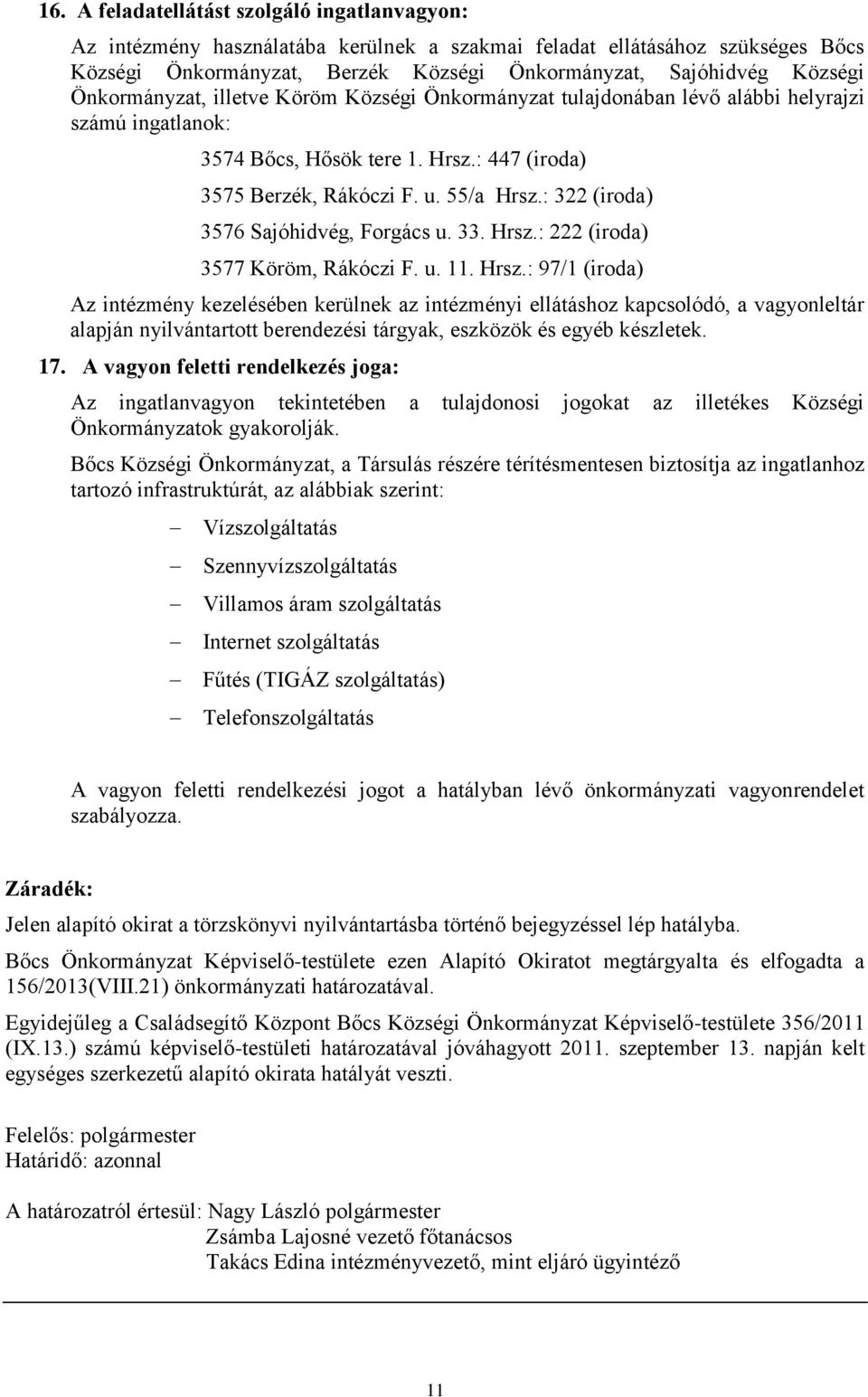 : 322 (iroda) 3576 Sajóhidvég, Forgács u. 33. Hrsz.