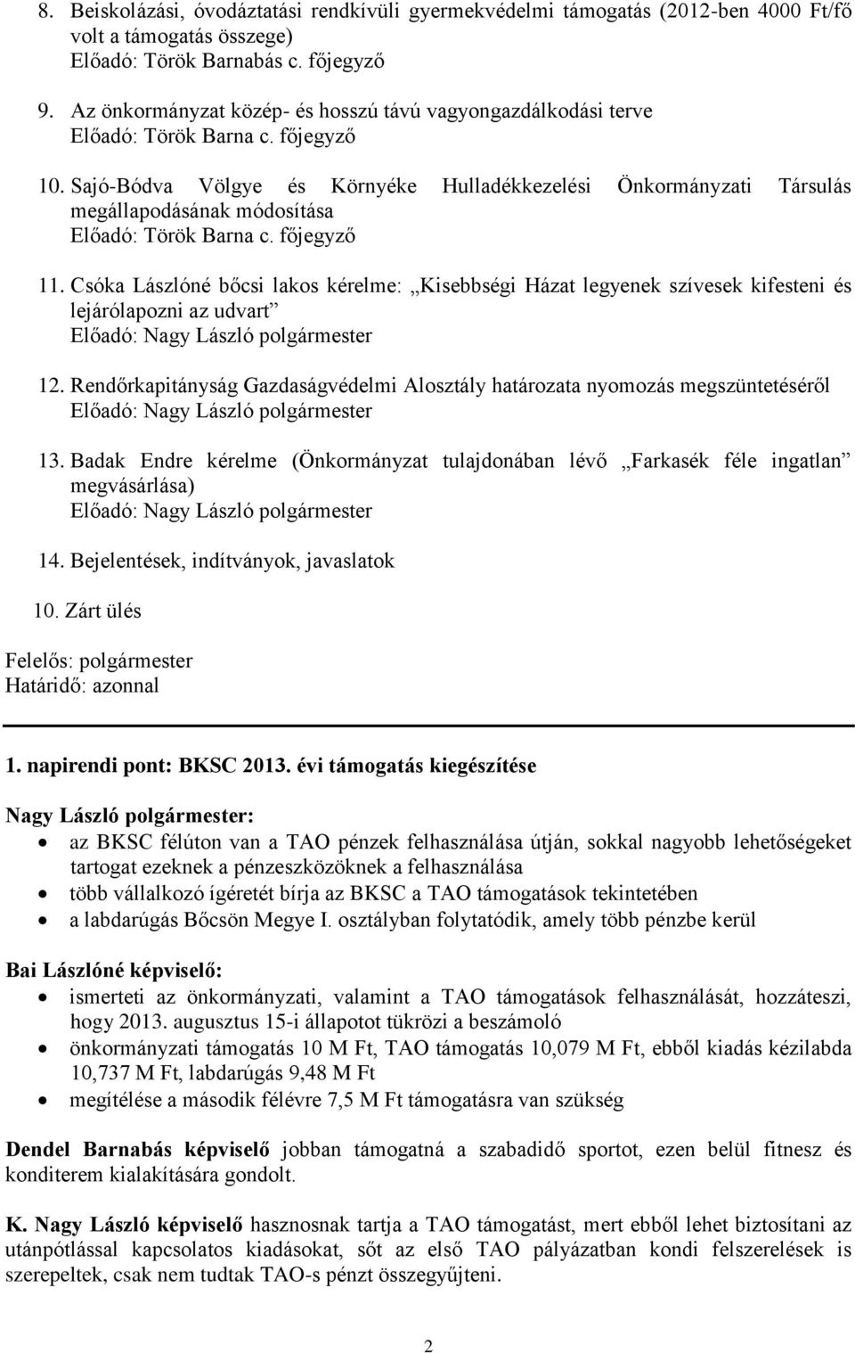 Sajó-Bódva Völgye és Környéke Hulladékkezelési Önkormányzati Társulás megállapodásának módosítása Előadó: Török Barna c. főjegyző 11.