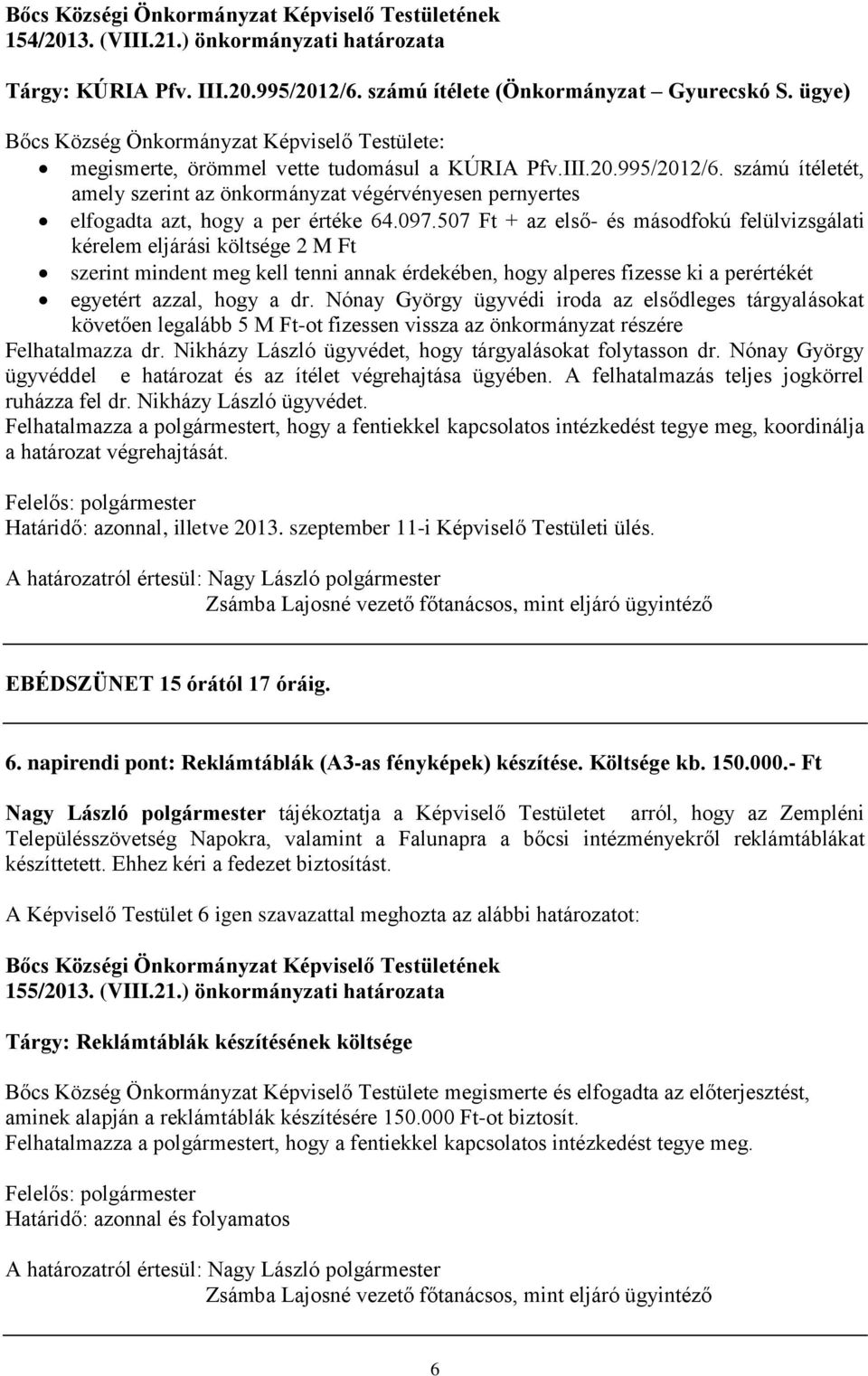 számú ítéletét, amely szerint az önkormányzat végérvényesen pernyertes elfogadta azt, hogy a per értéke 64.097.