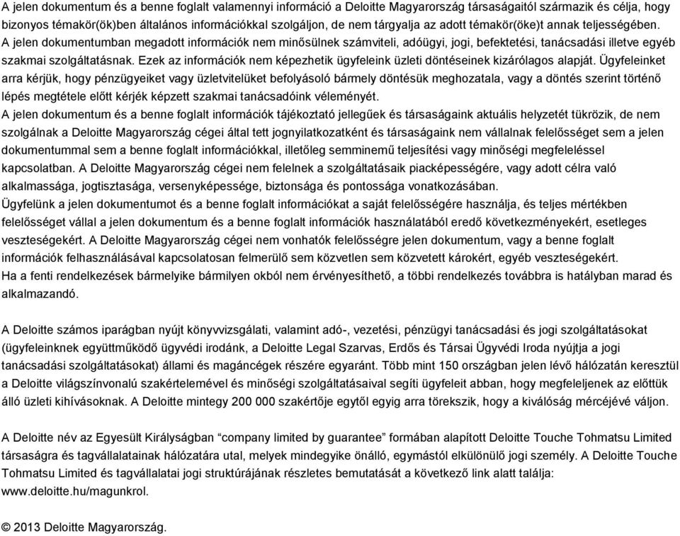 A jelen dokumentumban megadott információk nem minősülnek számviteli, adóügyi, jogi, befektetési, tanácsadási illetve egyéb szakmai szolgáltatásnak.