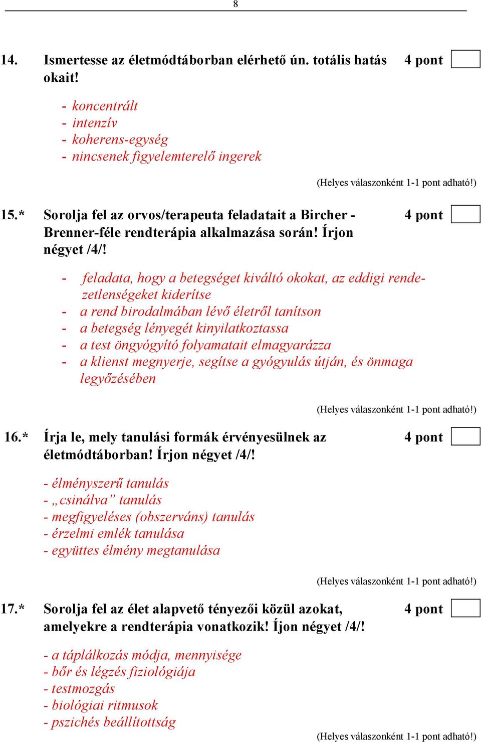 - feladata, hogy a betegséget kiváltó okokat, az eddigi rendezetlenségeket kiderítse - a rend birodalmában lévı életrıl tanítson - a betegség lényegét kinyilatkoztassa - a test öngyógyító folyamatait