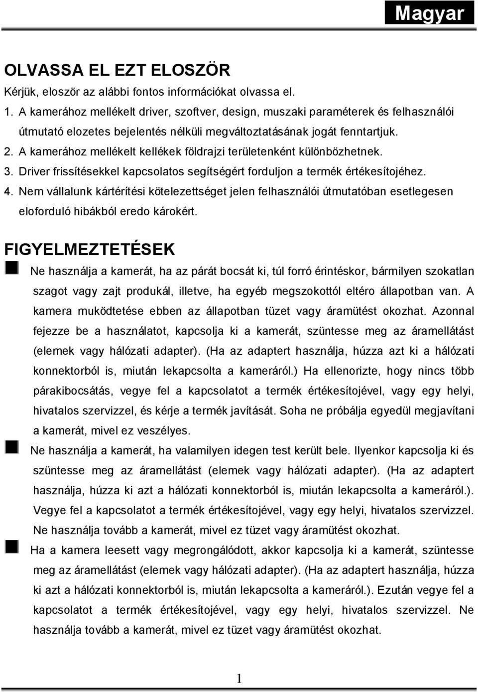 A kamerához mellékelt kellékek földrajzi területenként különbözhetnek. 3. Driver frissítésekkel kapcsolatos segítségért forduljon a termék értékesítojéhez. 4.