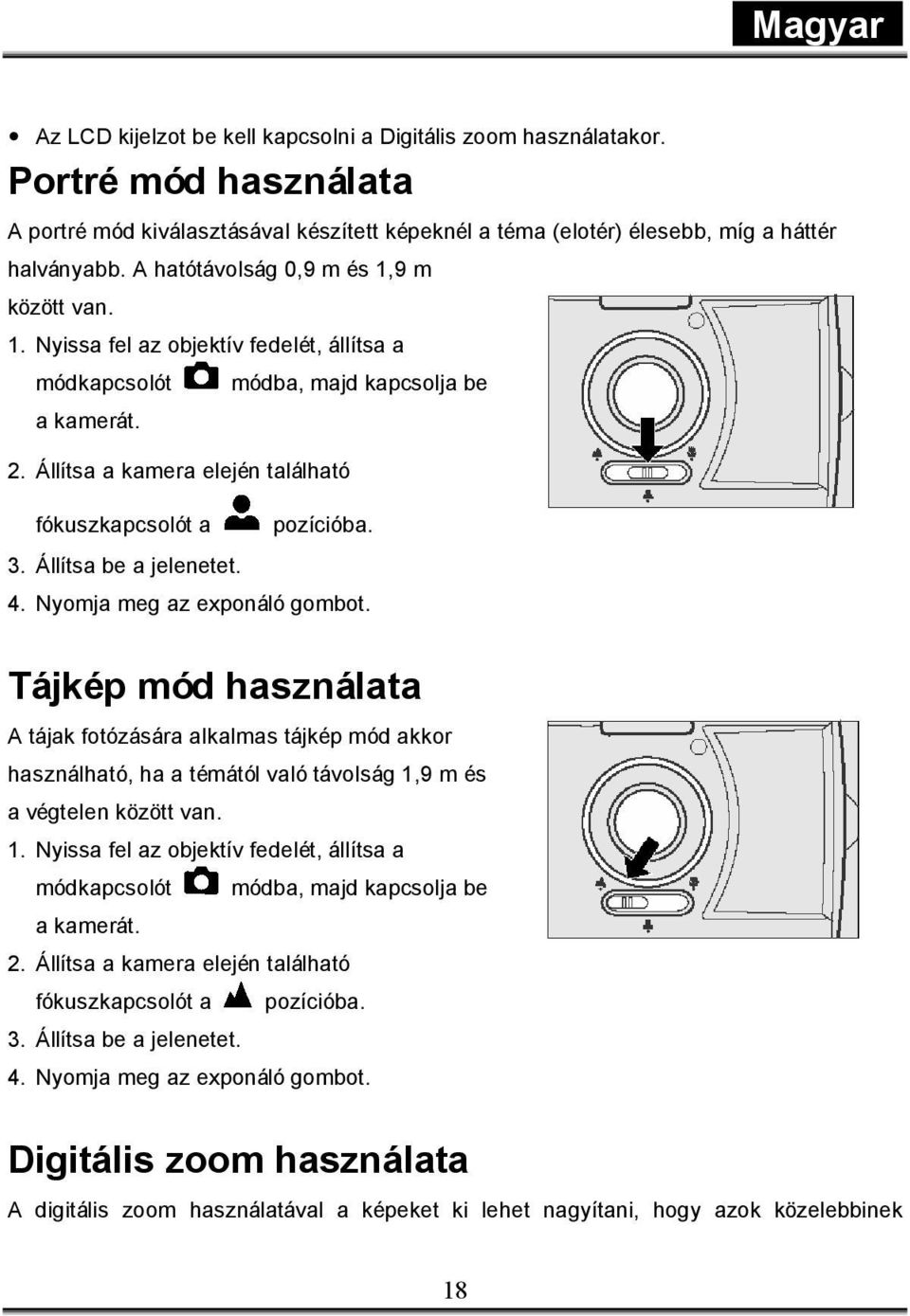 módba, majd kapcsolja be pozícióba. 4. Nyomja meg az exponáló gombot.