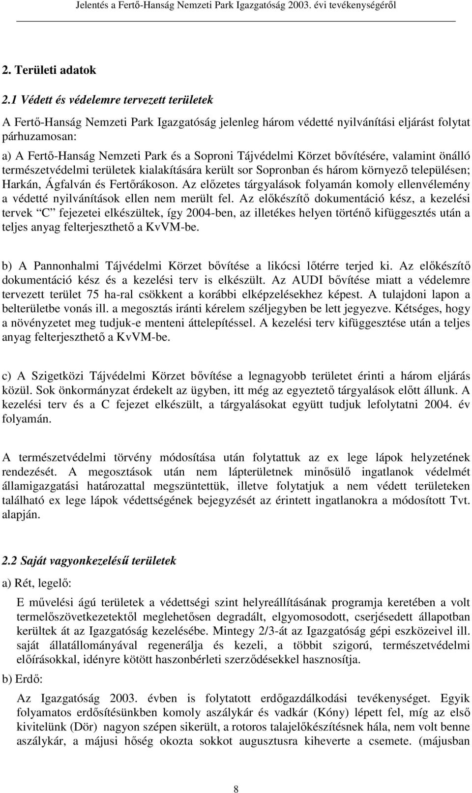 Tájvédelmi Körzet bıvítésére, valamint önálló természetvédelmi területek kialakítására került sor Sopronban és három környezı településen; Harkán, Ágfalván és Fertırákoson.