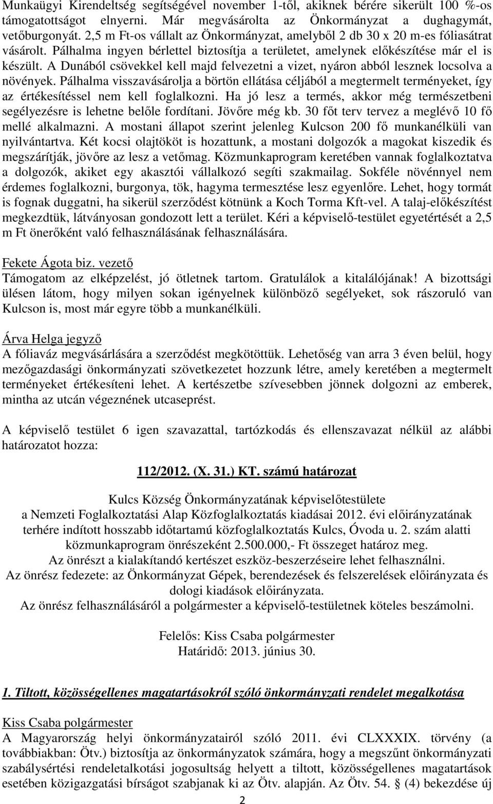 A Dunából csövekkel kell majd felvezetni a vizet, nyáron abból lesznek locsolva a növények.