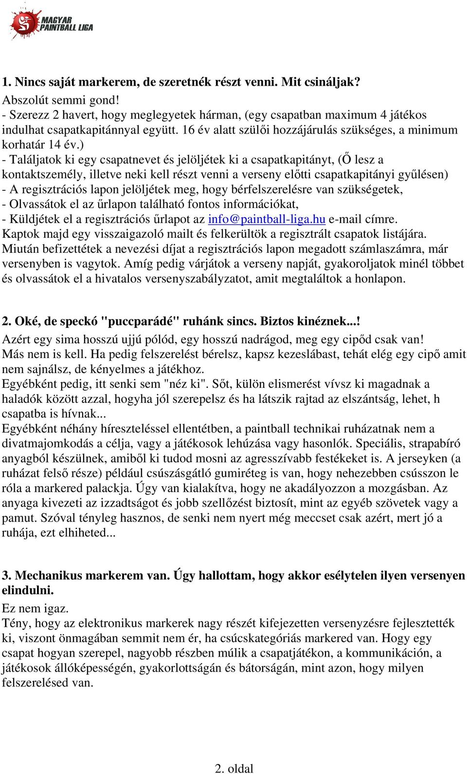 ) - Találjatok ki egy csapatnevet és jelöljétek ki a csapatkapitányt, (Ő lesz a kontaktszemély, illetve neki kell részt venni a verseny előtti csapatkapitányi gyűlésen) - A regisztrációs lapon