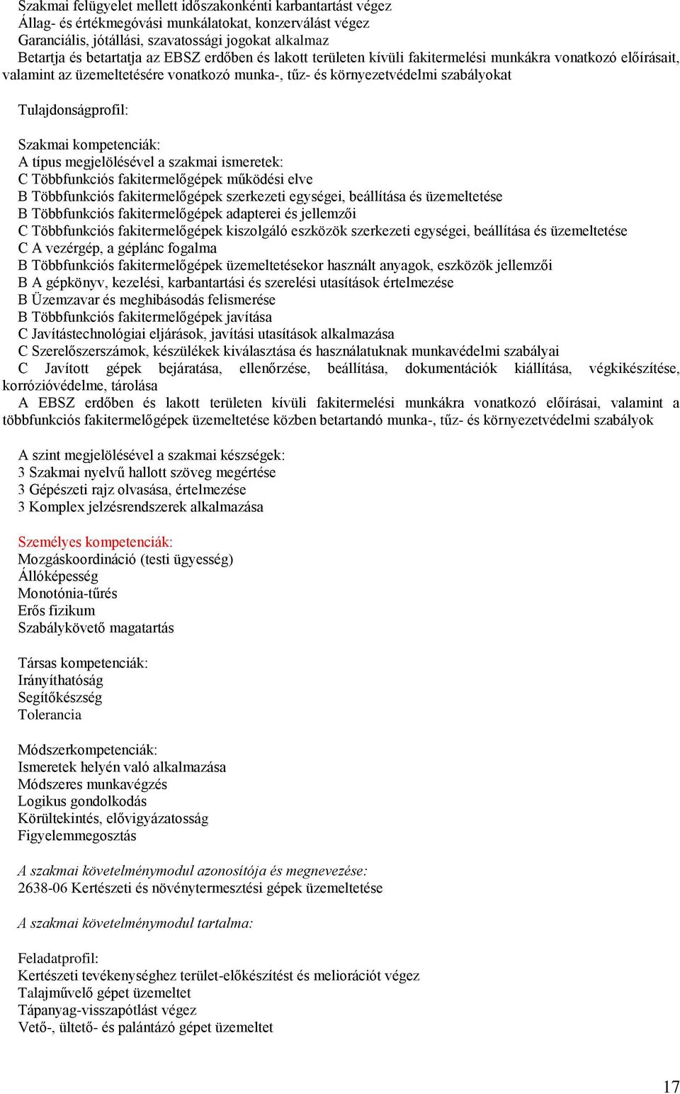 Többfunkciós fakitermelőgépek működési elve B Többfunkciós fakitermelőgépek szerkezeti egységei, beállítása és üzemeltetése B Többfunkciós fakitermelőgépek adapterei és jellemzői C Többfunkciós