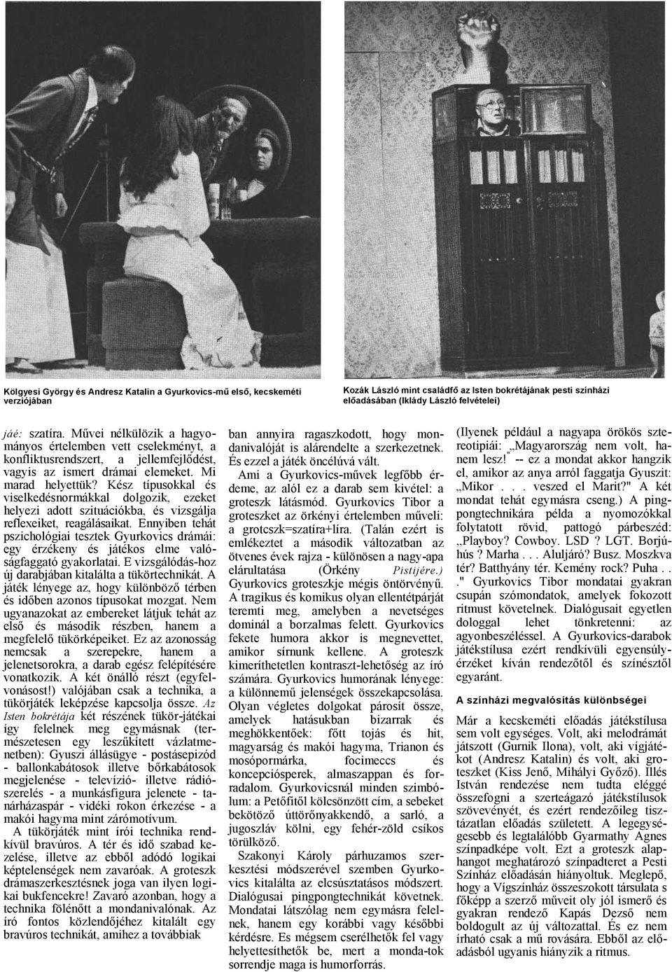 Kész típusokkl és viselkedésnormákkl dolgozik, ezeket helyezi dott szituációkb, és vizsgálj reflexeiket, regálásikt.
