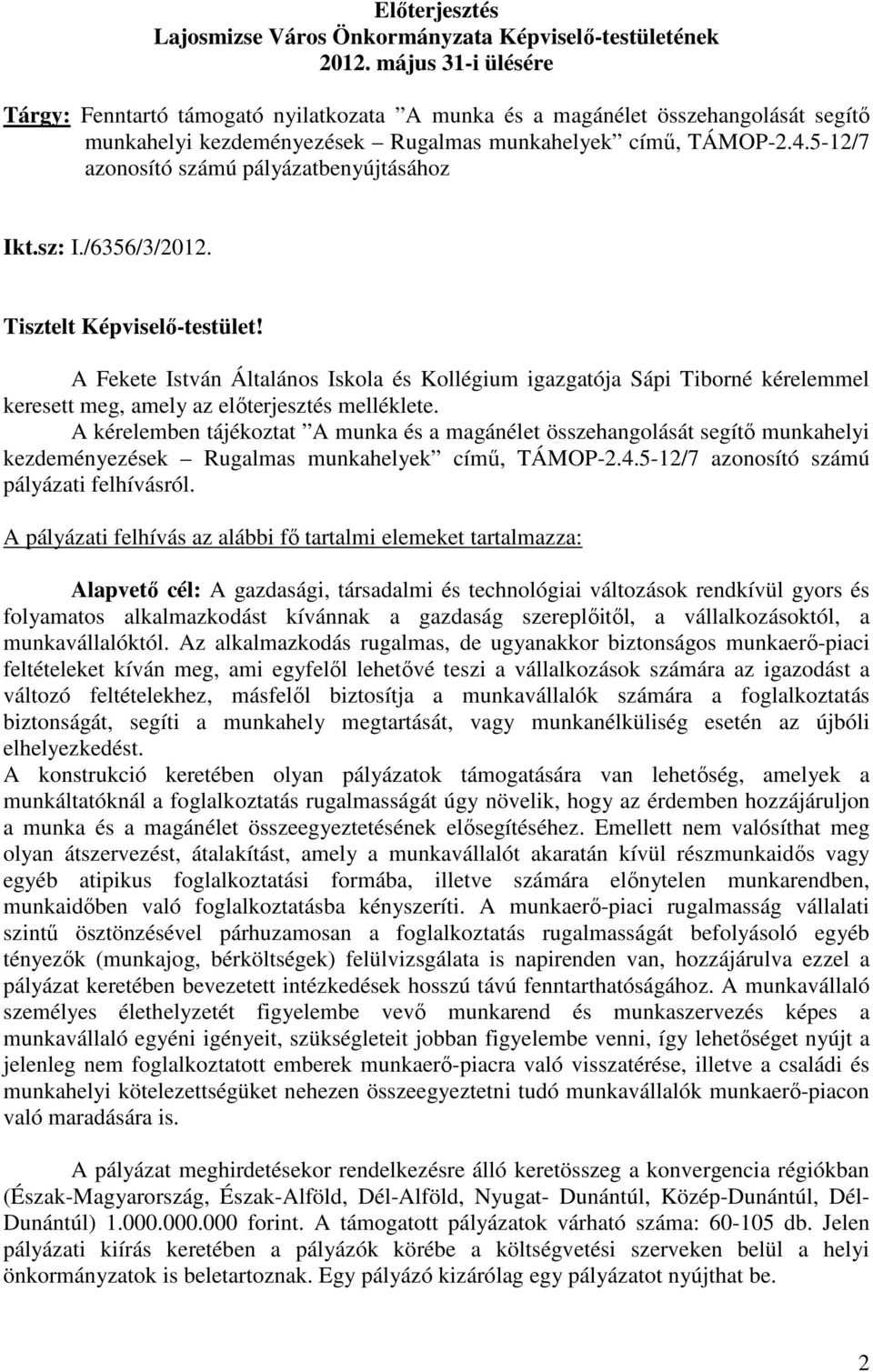 5-12/7 azonosító számú pályázatbenyújtásához Ikt.sz: I./6356/3/2012. Tisztelt Képviselı-testület!