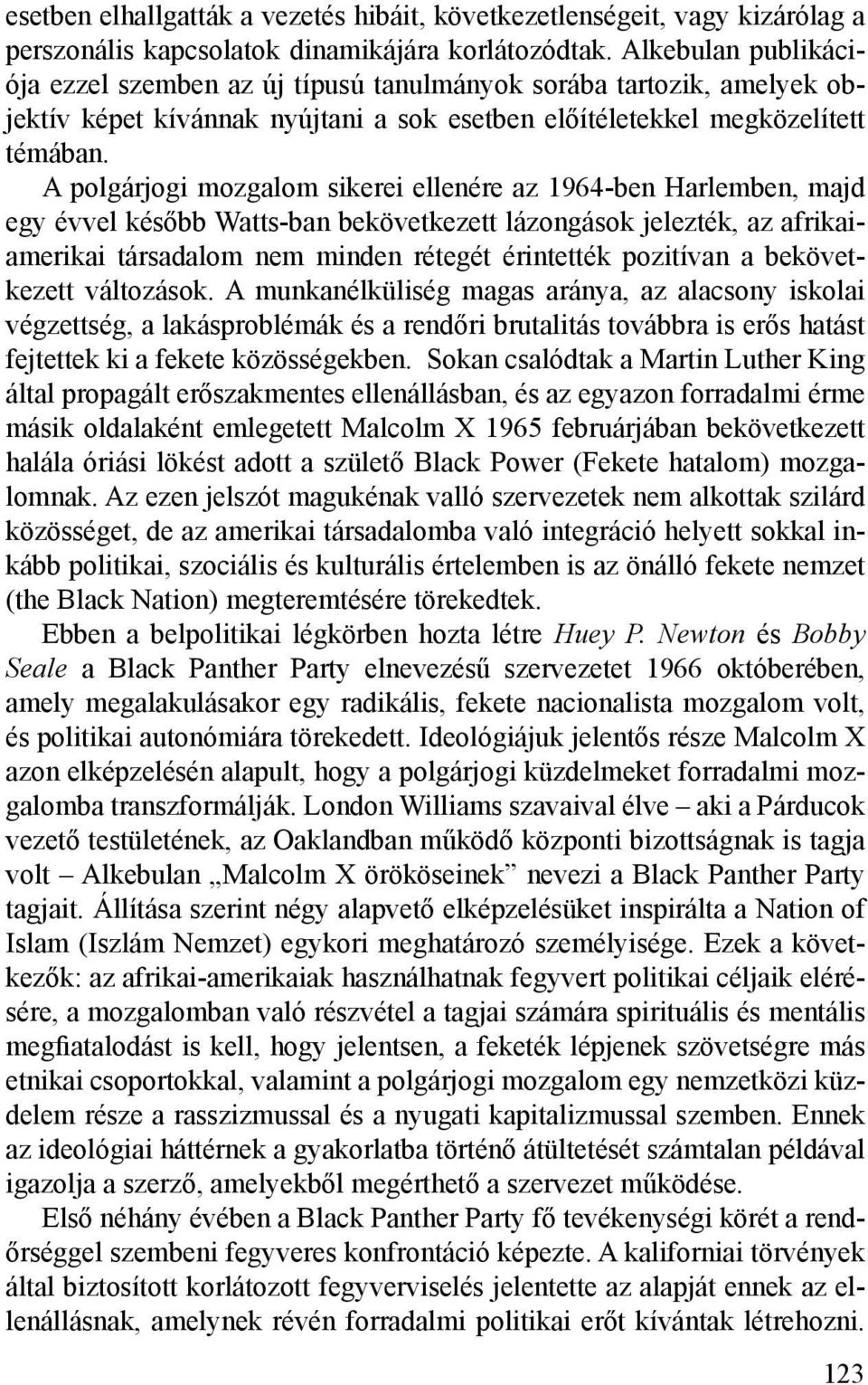 A polgárjogi mozgalom sikerei ellenére az 1964-ben Harlemben, majd egy évvel később Watts-ban bekövetkezett lázongások jelezték, az afrikaiamerikai társadalom nem minden rétegét érintették pozitívan