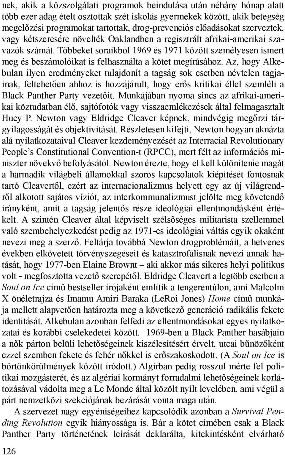 Többeket soraikból 1969 és 1971 között személyesen ismert meg és beszámolóikat is felhasználta a kötet megírásához.