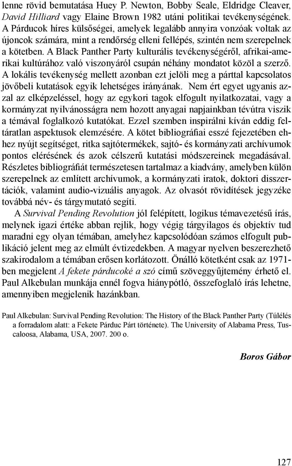 A Black Panther Party kulturális tevékenységéről, afrikai-amerikai kultúrához való viszonyáról csupán néhány mondatot közöl a szerző.