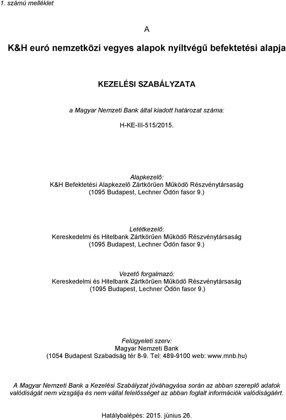 ) Letétkezelő: Kereskedelmi és Hitelbank Zártkörűen Működő Részvénytársaság (1095 Budapest, Lechner Ödön fasor 9.