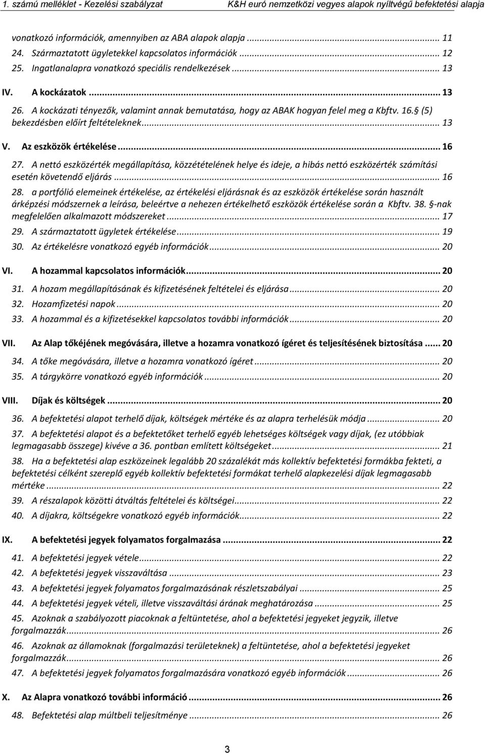 A nettó eszközérték megállapítása, közzétételének helye és ideje, a hibás nettó eszközérték számítási esetén követendő eljárás... 16 28.