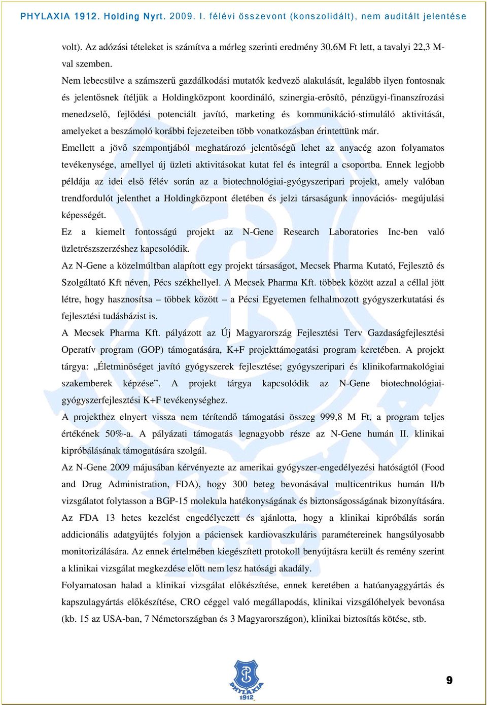 fejlıdési potenciált javító, marketing és kommunikáció-stimuláló aktivitását, amelyeket a beszámoló korábbi fejezeteiben több vonatkozásban érintettünk már.