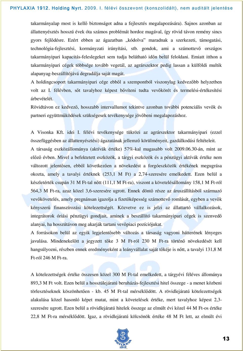 Ezért ebben az ágazatban kódolva maradnak a szerkezeti, támogatási, technológia-fejlesztési, kormányzati irányítási, stb.