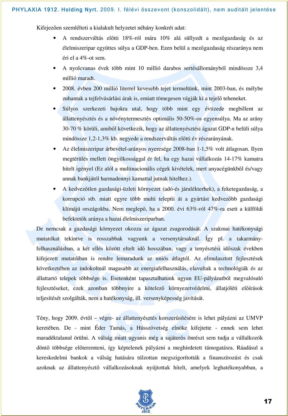 évben 200 millió literrel kevesebb tejet termeltünk, mint 2003-ban, és mélybe zuhantak a tejfelvásárlási árak is, emiatt tömegesen vágják ki a tejelı teheneket.