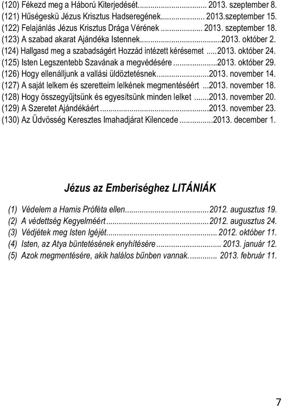 (126) Hogy ellenálljunk a vallási üldöztetésnek...2013. november 14. (127) A saját lelkem és szeretteim lelkének megmentéséért...2013. november 18.