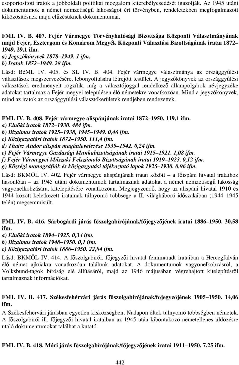 Fejér Vármegye Törvényhatósági Bizottsága Központi Választmányának majd Fejér, Esztergom és Komárom Megyék Központi Választási Bizottságának iratai 1872 1949. 29,1 ifm. a) Jegyzőkönyvek 1878 1949.