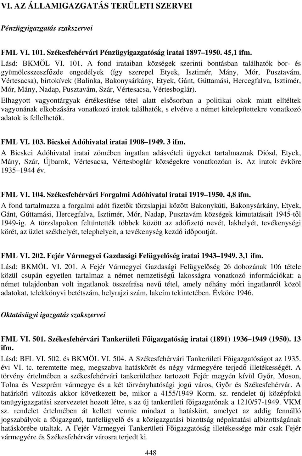 A fond irataiban községek szerinti bontásban találhatók bor- és gyümölcsszeszfőzde engedélyek (így szerepel Etyek, Isztimér, Mány, Mór, Pusztavám, Vértesacsa), birtokívek (Balinka, Bakonysárkány,