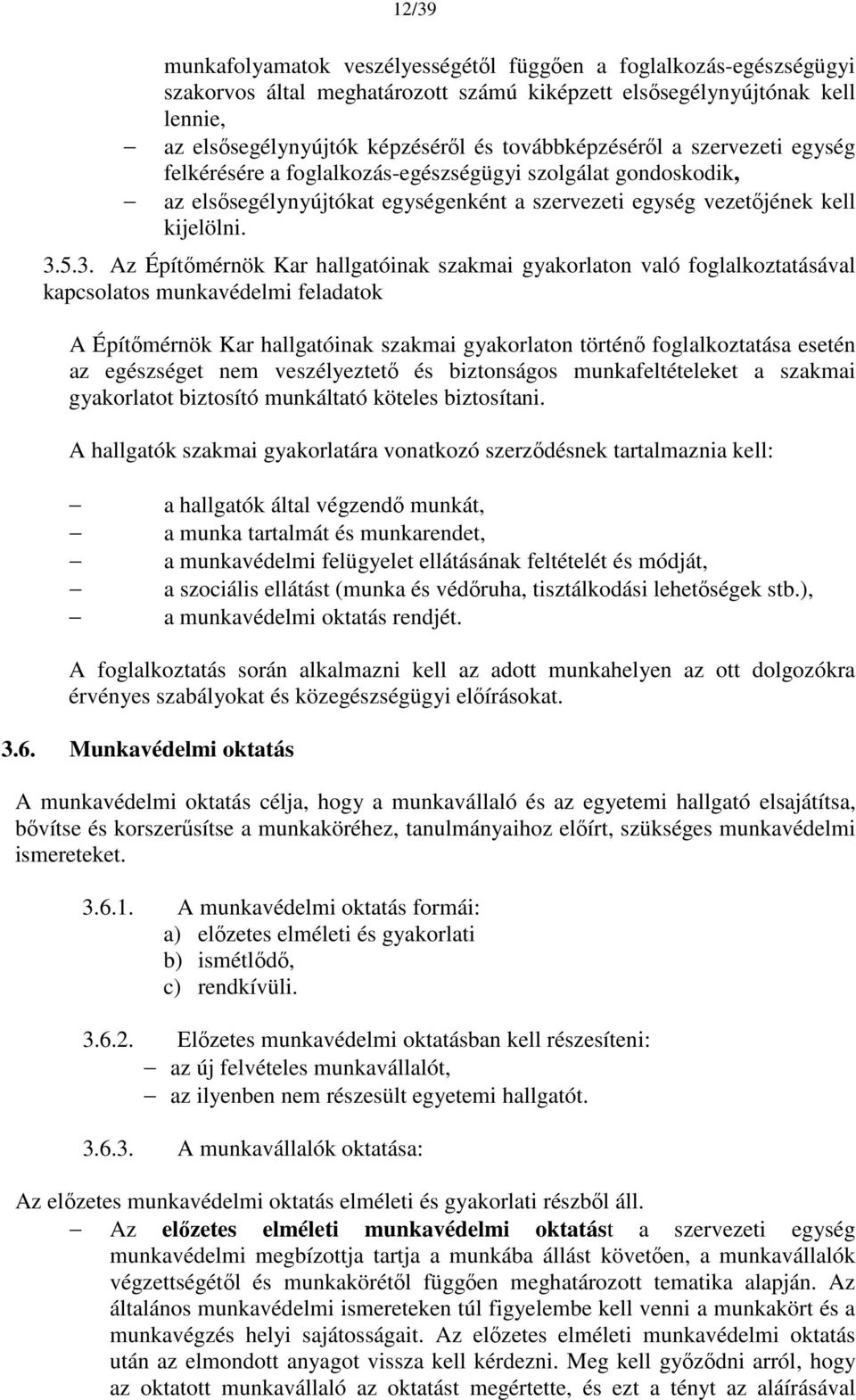 5.3. Az Építőmérnök Kar hallgatóinak szakmai gyakorlaton való foglalkoztatásával kapcsolatos munkavédelmi feladatok A Építőmérnök Kar hallgatóinak szakmai gyakorlaton történő foglalkoztatása esetén