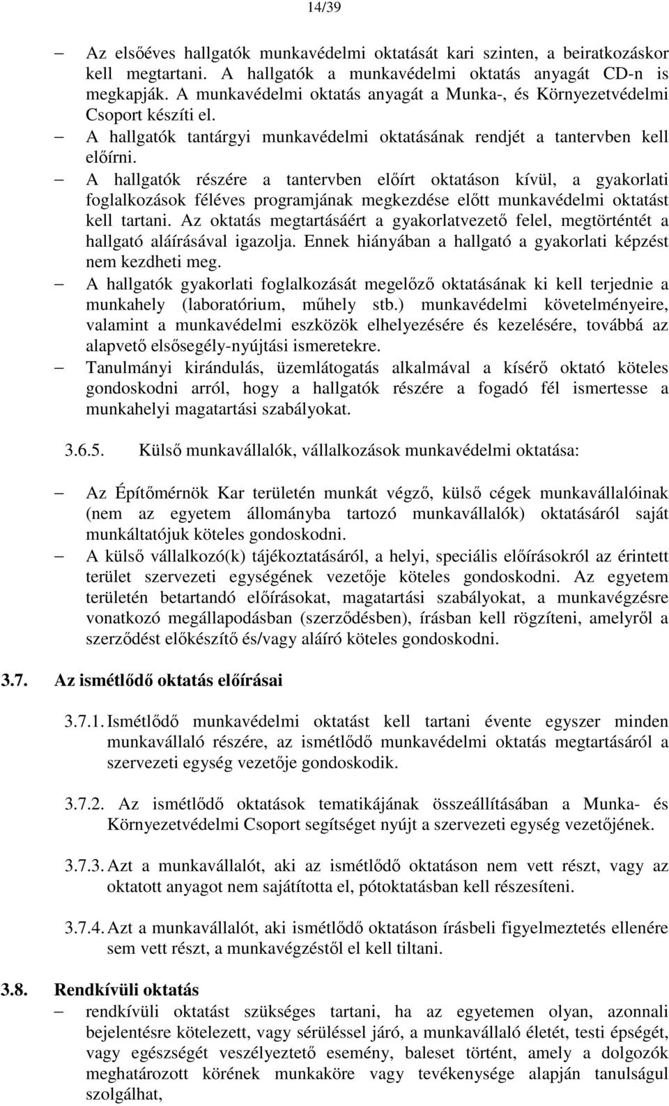 A hallgatók részére a tantervben előírt oktatáson kívül, a gyakorlati foglalkozások féléves programjának megkezdése előtt munkavédelmi oktatást kell tartani.