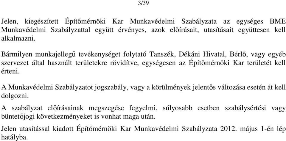 Bármilyen munkajellegű tevékenységet folytató Tanszék, Dékáni Hivatal, Bérlő, vagy egyéb szervezet által használt területekre rövidítve, egységesen az Építőmérnöki Kar területét