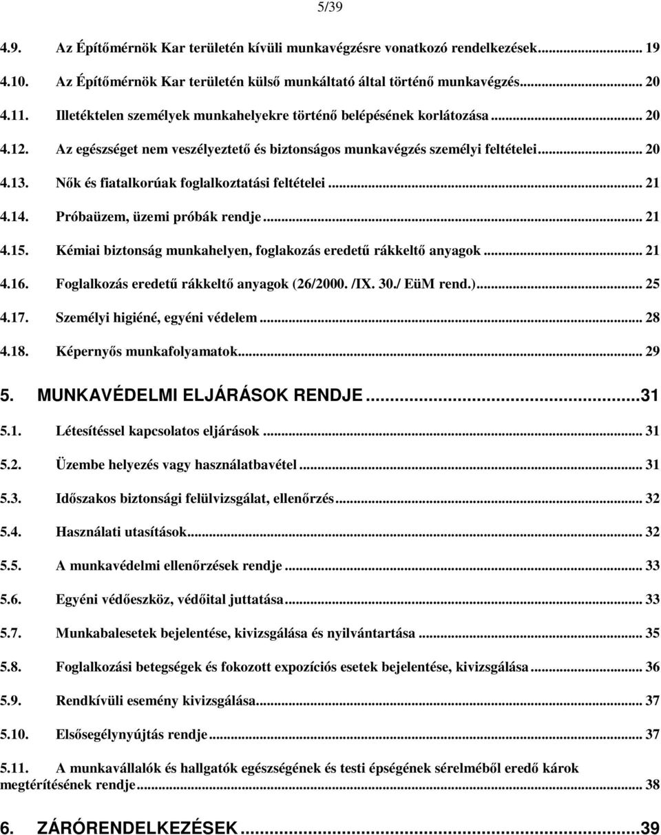 Nők és fiatalkorúak foglalkoztatási feltételei... 21 4.14. Próbaüzem, üzemi próbák rendje... 21 4.15. Kémiai biztonság munkahelyen, foglakozás eredetű rákkeltő anyagok... 21 4.16.