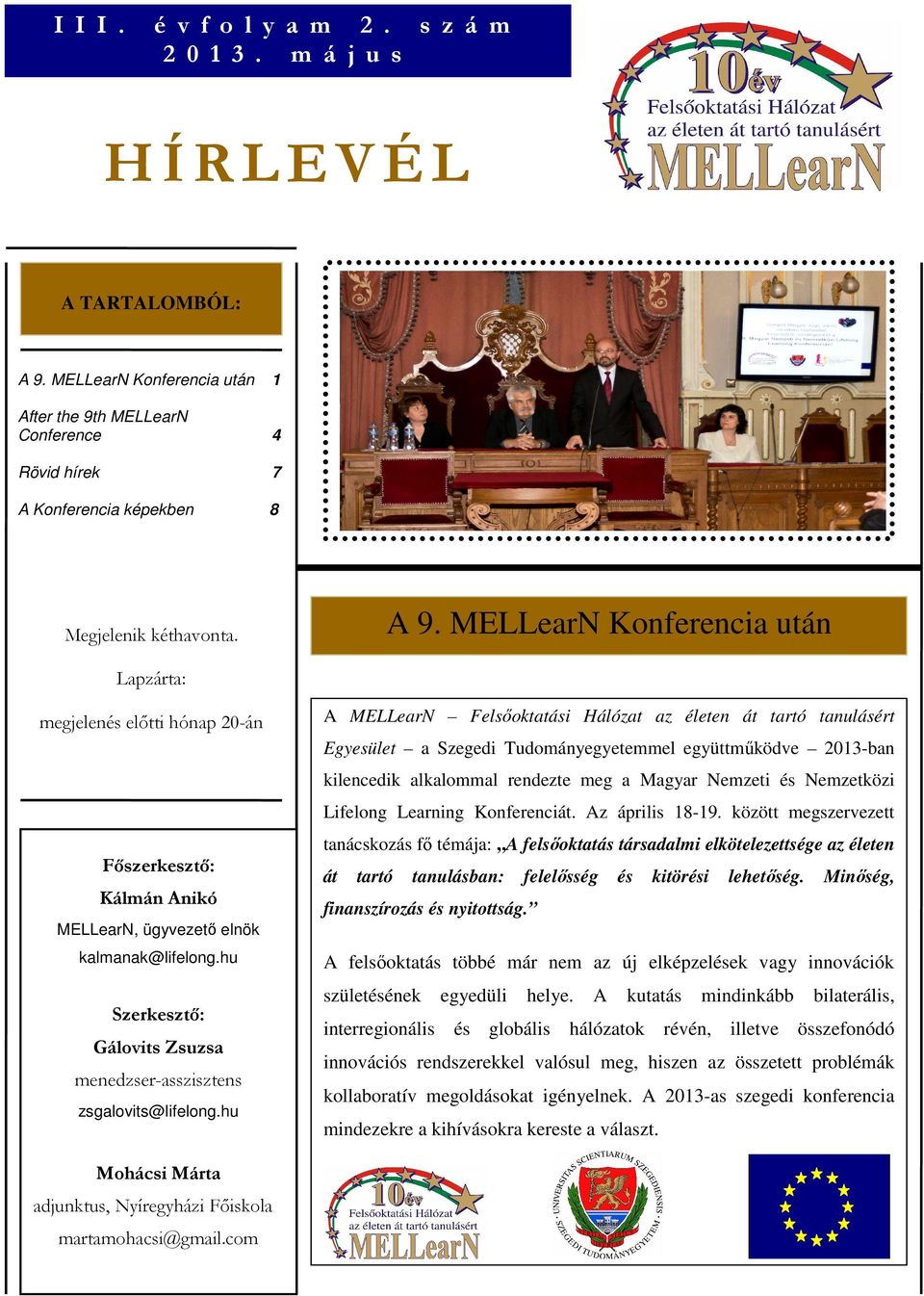 Lapzárta: megjelenés előtti hónap 20-án A MELLearN Felsőoktatási Hálózat az életen át tartó tanulásért Egyesület a Szegedi Tudományegyetemmel együttműködve 2013-ban kilencedik alkalommal rendezte meg