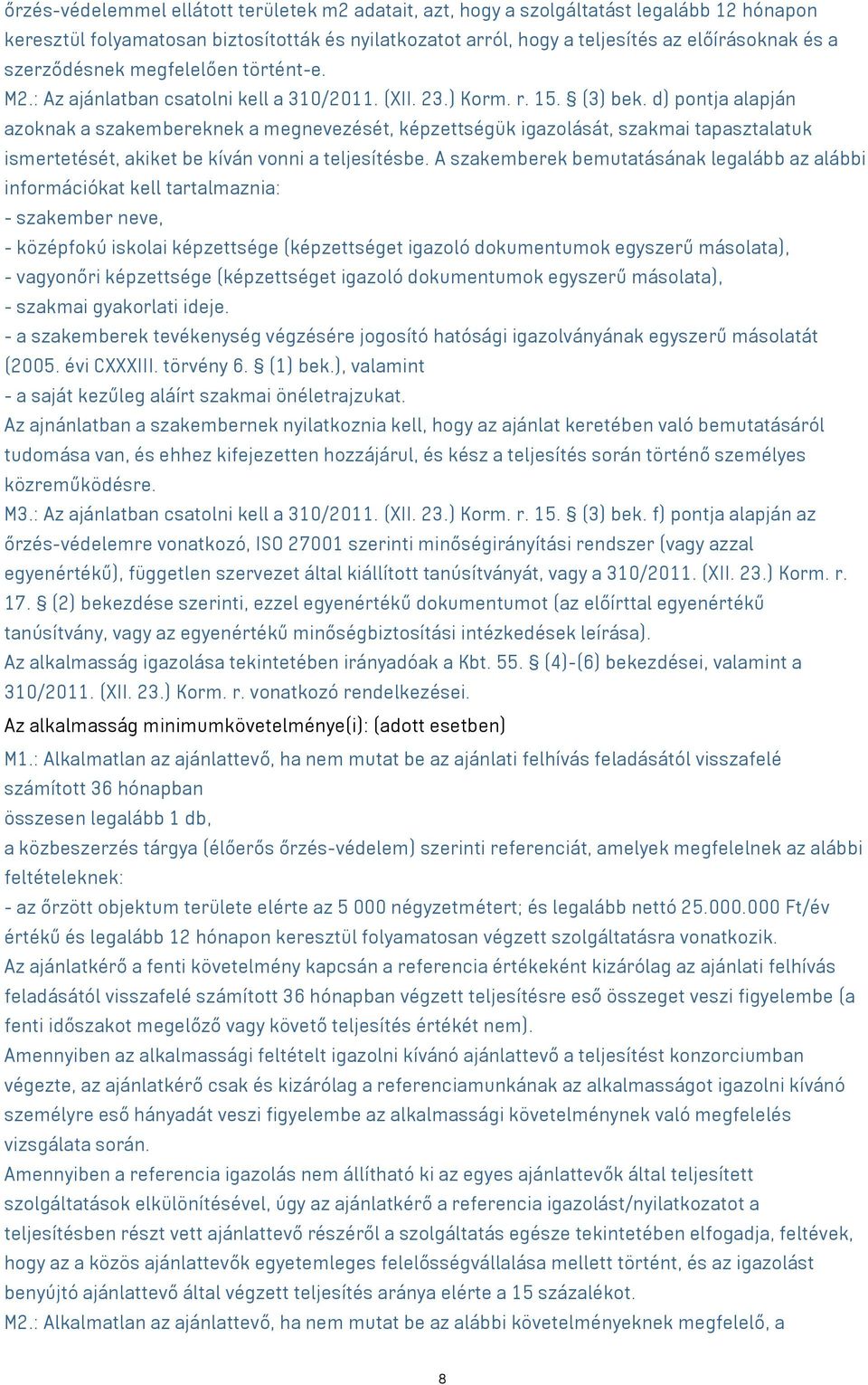 d) pontja alapján azoknak a szakembereknek a megnevezését, képzettségük igazolását, szakmai tapasztalatuk ismertetését, akiket be kíván vonni a teljesítésbe.