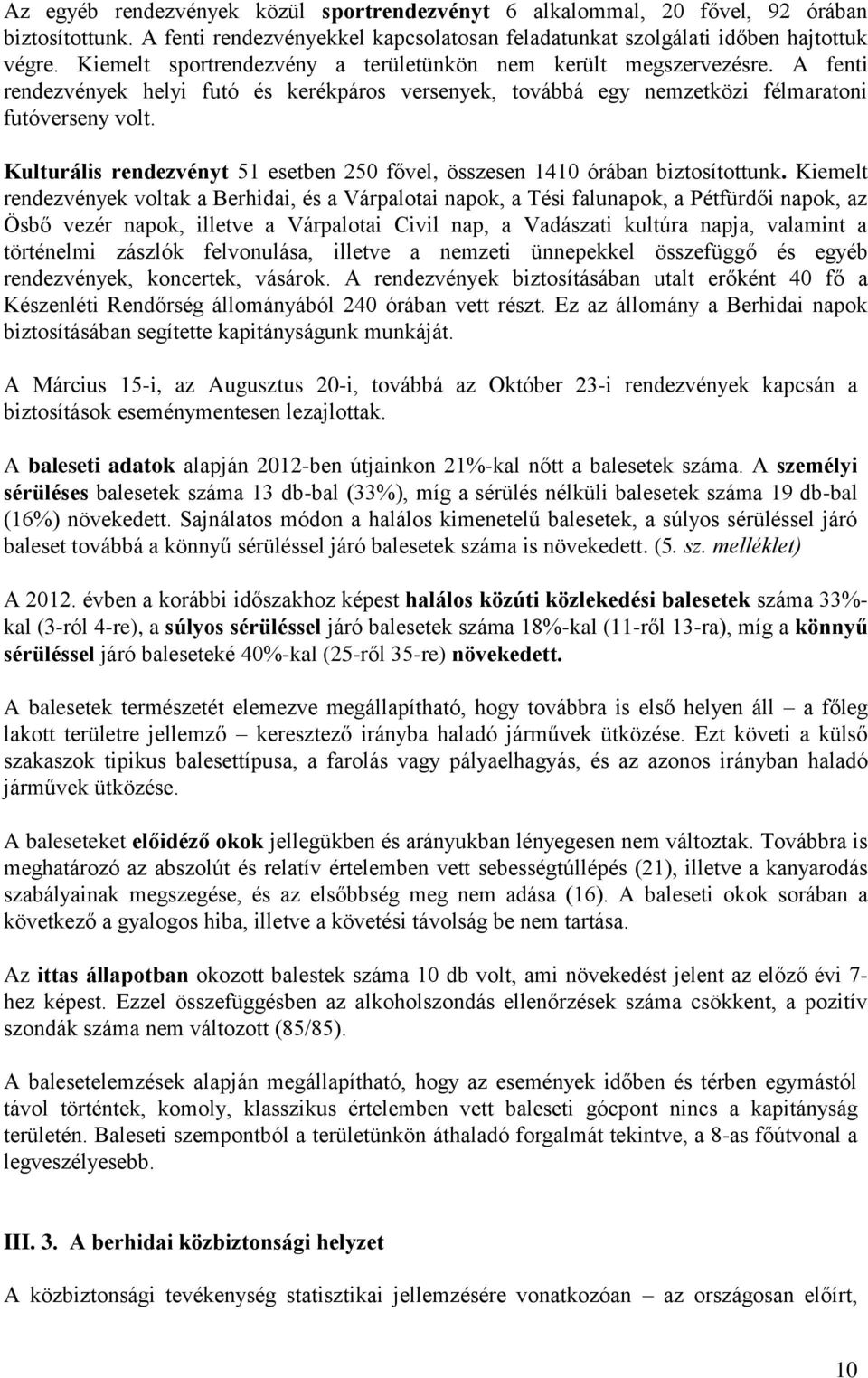 Kulturális rendezvényt 51 esetben 250 fővel, összesen 1410 órában biztosítottunk.