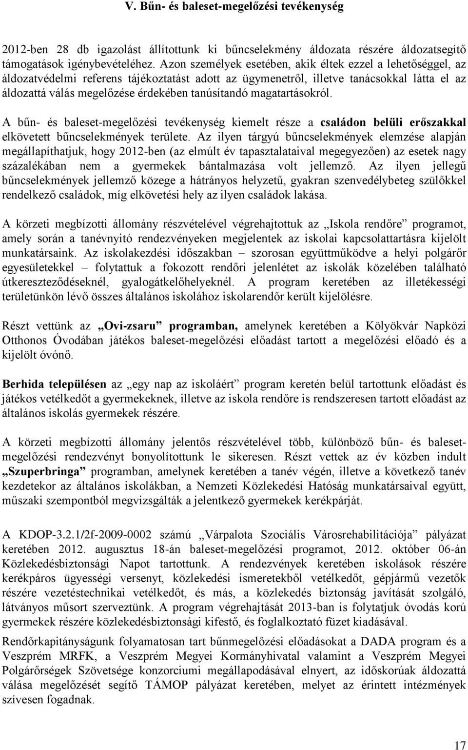 tanúsítandó magatartásokról. A bűn- és baleset-megelőzési tevékenység kiemelt része a családon belüli erőszakkal elkövetett bűncselekmények területe.