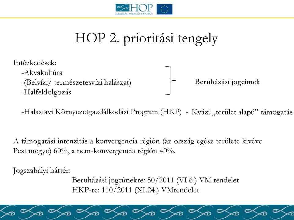 Környezetgazdálkodási Program (HKP) - Beruházási jogcímek Kvázi terület alapú támogatás A támogatási