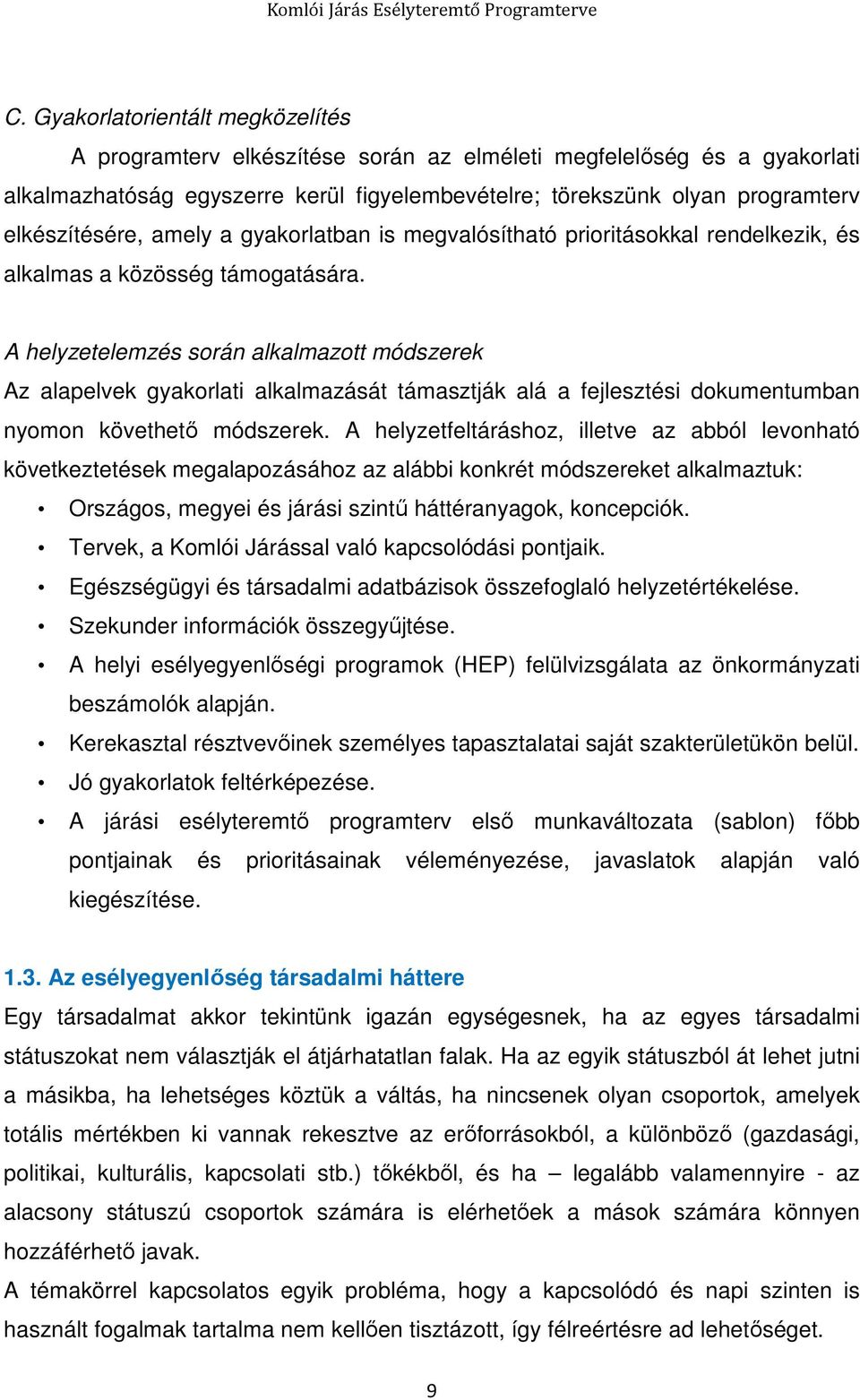 A helyzetelemzés során alkalmazott módszerek Az alapelvek gyakorlati alkalmazását támasztják alá a fejlesztési dokumentumban nyomon követhető módszerek.