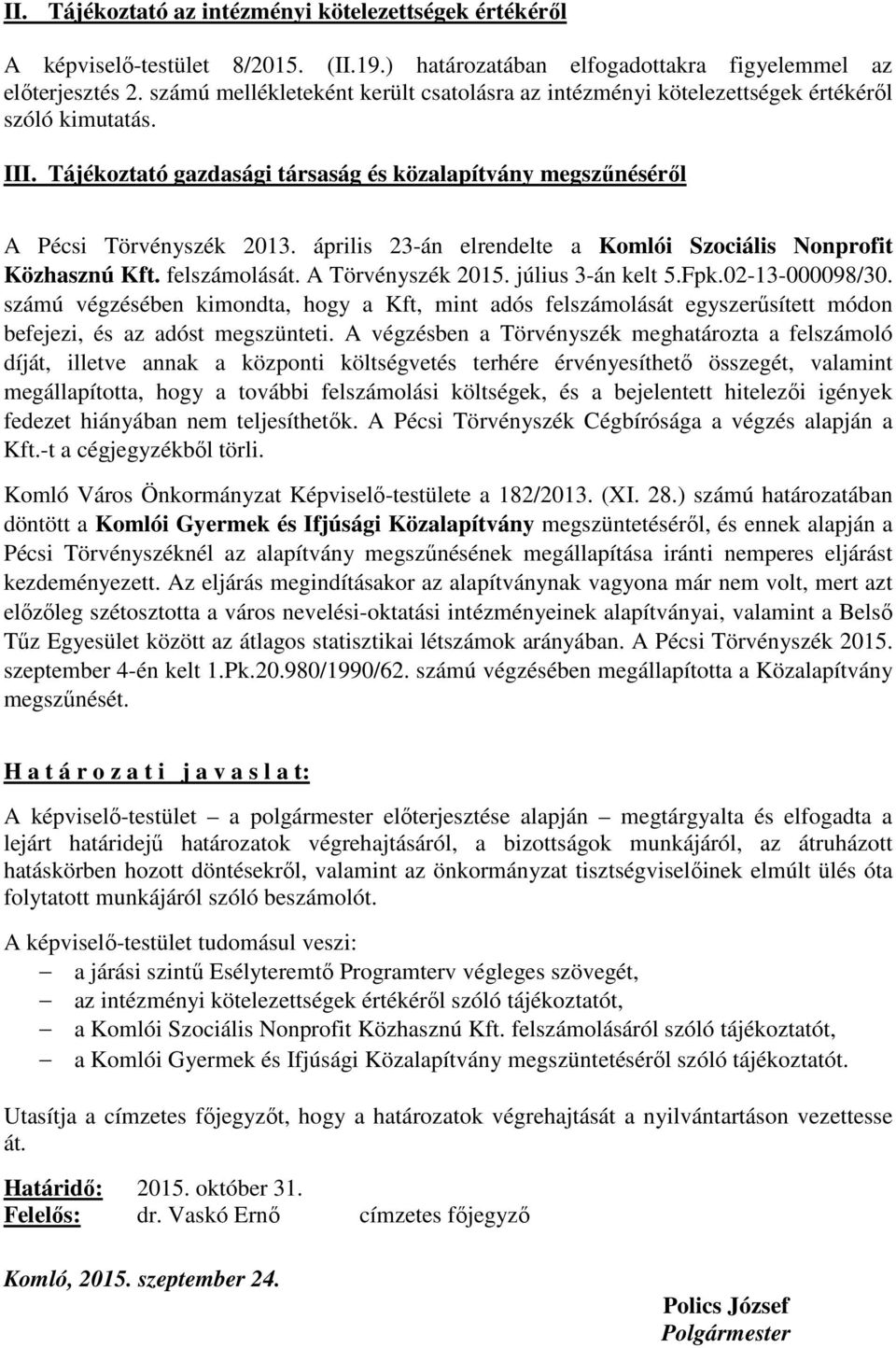 április 23-án elrendelte a Komlói Szociális Nonprofit Közhasznú Kft. felszámolását. A Törvényszék 2015. július 3-án kelt 5.Fpk.02-13-000098/30.