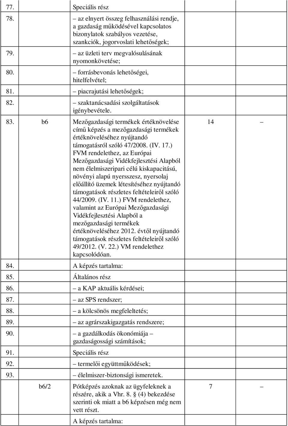 b6 Mezőgazdasági termékek értéknövelése című képzés a mezőgazdasági termékek értéknöveléséhez nyújtandó támogatásról szóló 47/2008. (IV. 17.