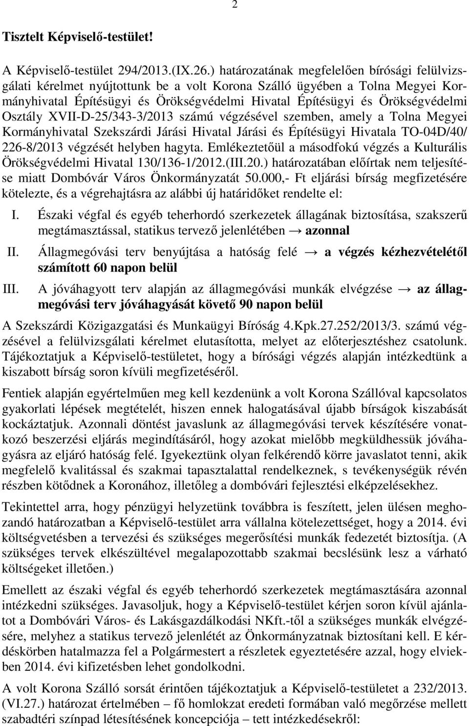Örökségvédelmi Osztály XVII-D-25/343-3/2013 számú végzésével szemben, amely a Tolna Megyei Kormányhivatal Szekszárdi Járási Hivatal Járási és Építésügyi Hivatala TO-04D/40/ 226-8/2013 végzését