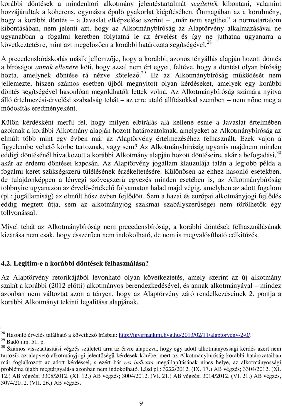 ne ugyanabban a fogalmi keretben folytatná le az érvelést és így ne juthatna ugyanarra a következtetésre, mint azt megelőzően a korábbi határozata segítségével.