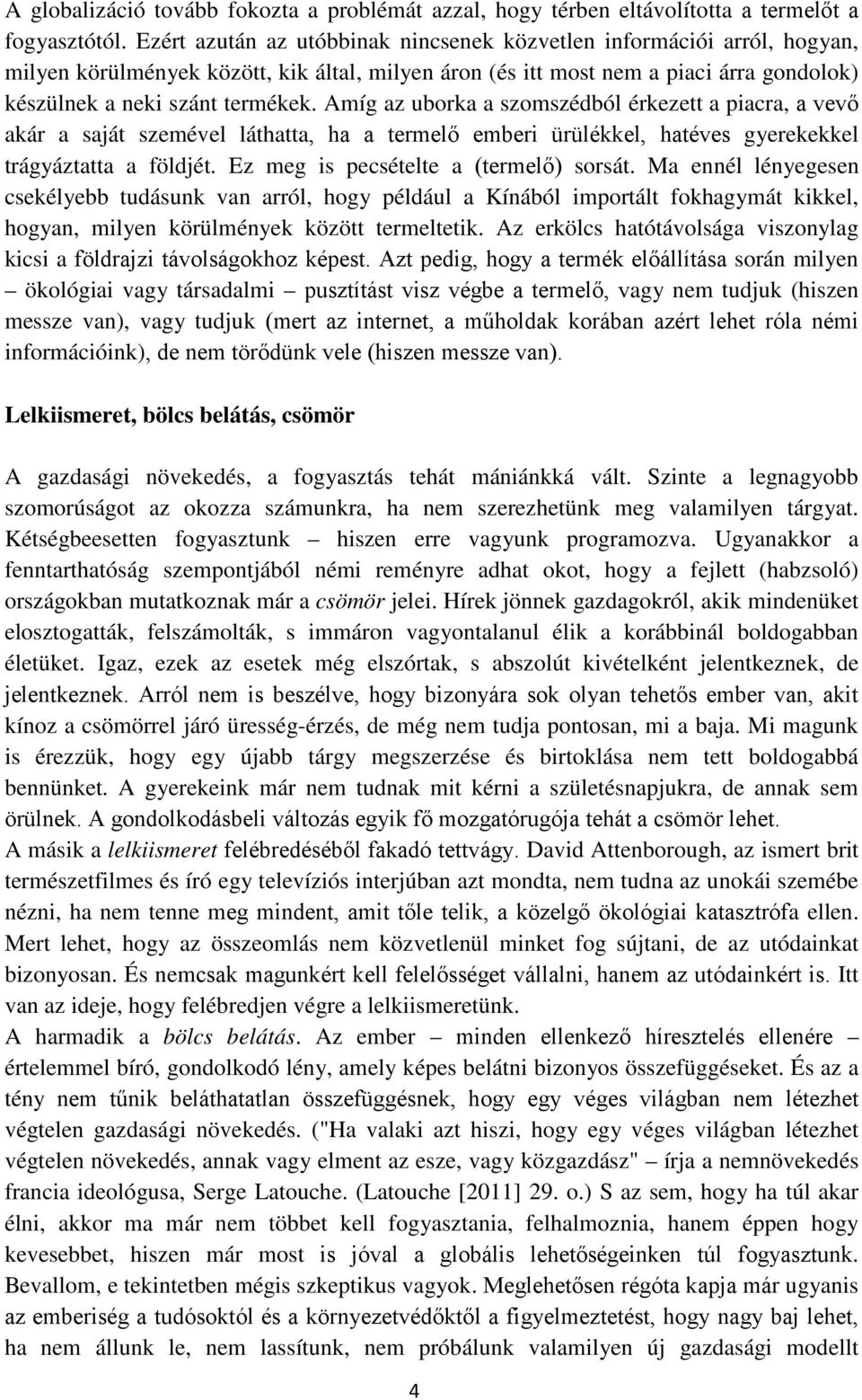 Amíg az uborka a szomszédból érkezett a piacra, a vevő akár a saját szemével láthatta, ha a termelő emberi ürülékkel, hatéves gyerekekkel trágyáztatta a földjét.