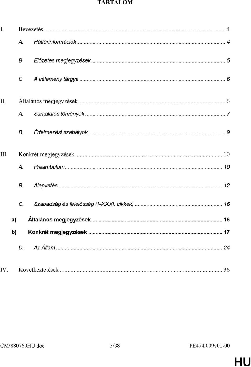 .. 10 A. Preambulum... 10 B. Alapvetés... 12 C. Szabadság és felelısség (I XXXI. cikkek).