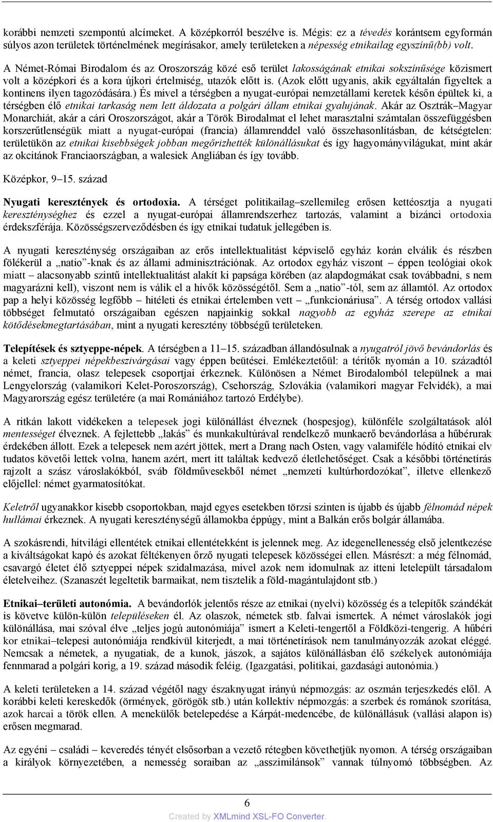 A Német-Római Birodalom és az Oroszország közé eső terület lakosságának etnikai sokszínűsége közismert volt a középkori és a kora újkori értelmiség, utazók előtt is.